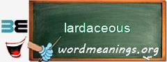 WordMeaning blackboard for lardaceous
